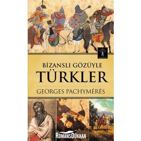 BİZANSLI GÖZÜYLE TÜRKLER - GEORGES PACHYMERES