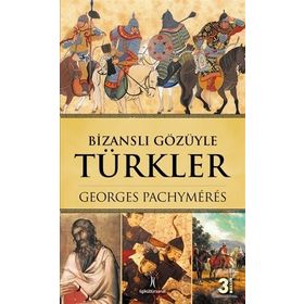 BİZANSLI GÖZÜYLE TÜRKLER - GEORGES PACHYMERES