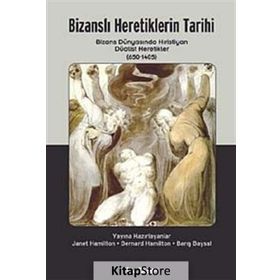 BİZANSLI HERETIKLERIN TARIHI BIZANS DÜNYASINDA HRISTIYAN DÜALİST HERETEKLER (650 - 1405) - KOLLEKTIF