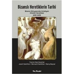 BİZANSLI HERETIKLERIN TARIHI BIZANS DÜNYASINDA HRISTIYAN DÜALİST HERETEKLER (650 - 1405) - KOLLEKTIF
