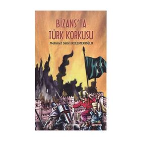 BIZANS`TA TÜRK KORKUSU - MEHMET SABRI KELEMEROĞLU