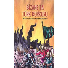 BIZANS`TA TÜRK KORKUSU - MEHMET SABRI KELEMEROĞLU