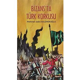 BIZANS`TA TÜRK KORKUSU - MEHMET SABRI KELEMEROĞLU