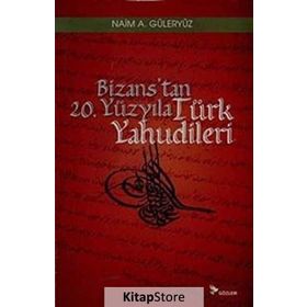 BIZANS'TAN 20. YÜZYILA TÜRK YAHUDILERI - NAIM A. GÜLERYÜZ