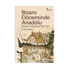 BIZASN DÖNEMİNDE ANADOLU İKTİSADİ VE SOSYAL YAPI ( 900 - 1261 ) - M. MURAT BASKICI