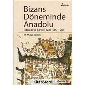 BIZASN DÖNEMİNDE ANADOLU İKTİSADİ VE SOSYAL YAPI ( 900 - 1261 ) - M. MURAT BASKICI