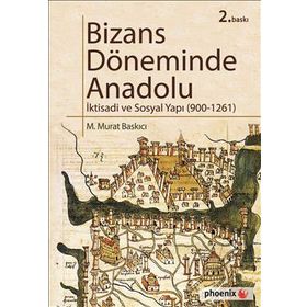 BIZASN DÖNEMİNDE ANADOLU İKTİSADİ VE SOSYAL YAPI ( 900 - 1261 ) - M. MURAT BASKICI