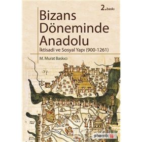 BIZASN DÖNEMİNDE ANADOLU İKTİSADİ VE SOSYAL YAPI ( 900 - 1261 ) - M. MURAT BASKICI