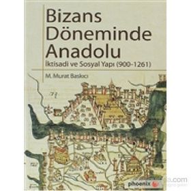BIZASN DÖNEMİNDE ANADOLU İKTİSADİ VE SOSYAL YAPI ( 900 - 1261 ) - M. MURAT BASKICI