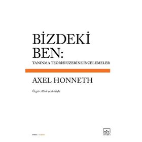 Bizdeki Ben: Tanınma Teorisi Üzerine İncelemeler Axel Honneth - Kolektif