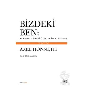 Bizdeki Ben: Tanınma Teorisi Üzerine İncelemeler Axel Honneth - Kolektif