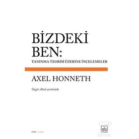 Bizdeki Ben: Tanınma Teorisi Üzerine İncelemeler Axel Honneth - Kolektif