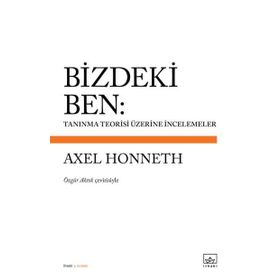 Bizdeki Ben: Tanınma Teorisi Üzerine İncelemeler Axel Honneth - Kolektif