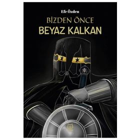 Bizden Önce Beyaz Kalkan - Efe Özden