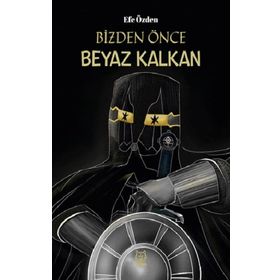 Bizden Önce Beyaz Kalkan - Efe Özden
