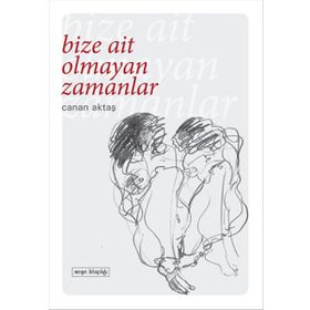Bize Ait Olmayan Zamanlar - Canan Aktaş