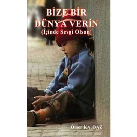 Bize Bir Dünya Verin - Ömer Kalbaz