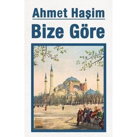 BIZE GÖRE - AHMET HAŞİM (ISBN:9786054309108)