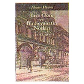 BIZE GÖRE - BIR SEYAHATIN NOTLARI - AHMET HAŞIM