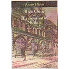BIZE GÖRE - BIR SEYAHATIN NOTLARI - AHMET HAŞIM