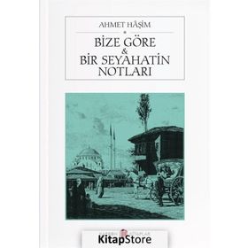 BIZE GÖRE - BIR SEYAHATIN NOTLARI - AHMET HAŞIM