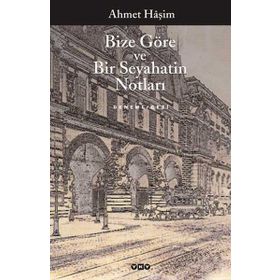 BIZE GÖRE - BIR SEYAHATIN NOTLARI - AHMET HAŞIM