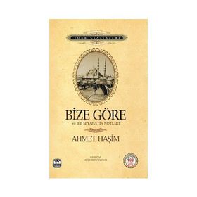 BIZE GÖRE VE BIR SEYAHATIN NOTLARI - AHMET HAŞİM