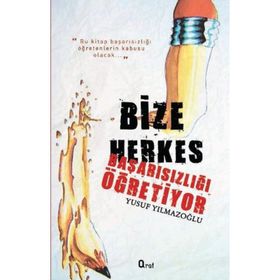 BIZE HERKES BAŞARISIZLIĞI ÖĞRETIYOR - YUSUF YILMAZOĞLU