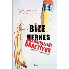 BIZE HERKES BAŞARISIZLIĞI ÖĞRETIYOR - YUSUF YILMAZOĞLU