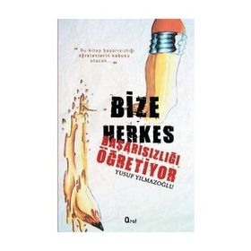 BIZE HERKES BAŞARISIZLIĞI ÖĞRETIYOR - YUSUF YILMAZOĞLU