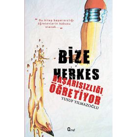BIZE HERKES BAŞARISIZLIĞI ÖĞRETIYOR - YUSUF YILMAZOĞLU