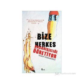 BIZE HERKES BAŞARISIZLIĞI ÖĞRETIYOR - YUSUF YILMAZOĞLU