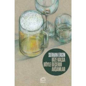 Bize Kalsa Böyle Geçerdi Akşamlar - Serhan Ergin