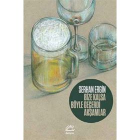 Bize Kalsa Böyle Geçerdi Akşamlar - Serhan Ergin