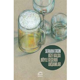 Bize Kalsa Böyle Geçerdi Akşamlar - Serhan Ergin