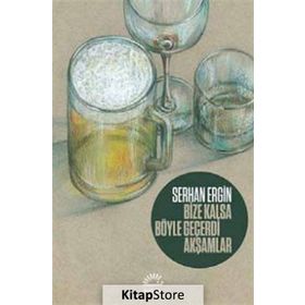 Bize Kalsa Böyle Geçerdi Akşamlar - Serhan Ergin