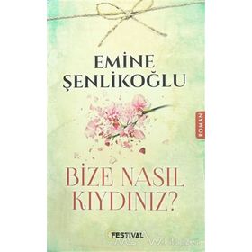 Bize Nasıl Kıydınız? - Emine Şenlikoğlu