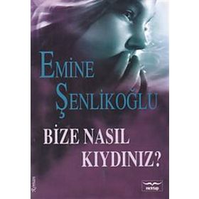 Bize Nasıl Kıydınız? - Emine Şenlikoğlu