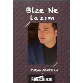 Bize Ne Lazım? - Turan Akarslan