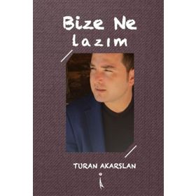 Bize Ne Lazım? - Turan Akarslan