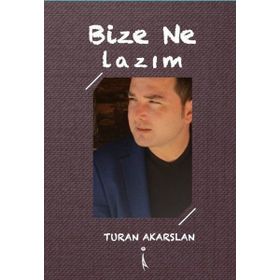 Bize Ne Lazım? - Turan Akarslan