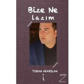Bize Ne Lazım? - Turan Akarslan