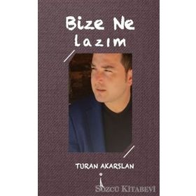 Bize Ne Lazım? - Turan Akarslan