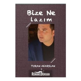 Bize Ne Lazım? - Turan Akarslan
