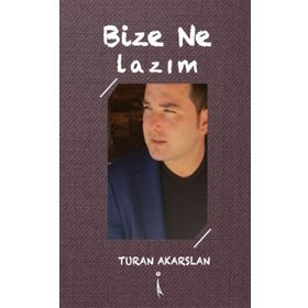 Bize Ne Lazım? - Turan Akarslan