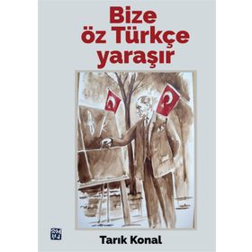 Bize Öz Türkçe Yaraşır - Tarık Konal