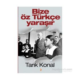 Bize Öz Türkçe Yaraşır - Tarık Konal