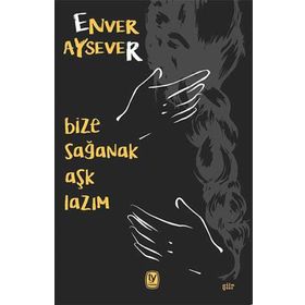 Bize Sağanak Aşk Lazım - Enver Aysever