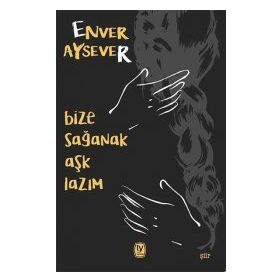 Bize Sağanak Aşk Lazım - Enver Aysever