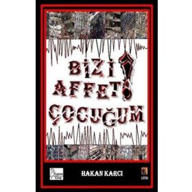 Bizi Affet Çocuğum! - Hakan Karcı